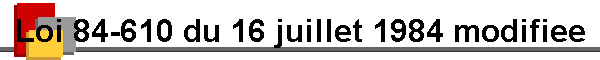 Loi 84-610 du 16 juillet 1984 modifiee